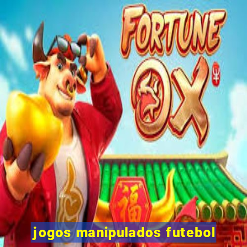 jogos manipulados futebol